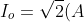 I_o=\sqrt{2}(A)\Rightarrow I=\frac{I_o}{\sqrt{2}}=\frac{\sqrt{2}}{\sqrt{2}}=1(A)